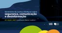 Acompanhe a abertura do seminário sobre segurança, comunicação e desinformação