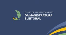 Curso de Aperfeiçoamento da Magistratura Eleitoral