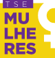 Logo com os dizeres "TSE Mulheres"