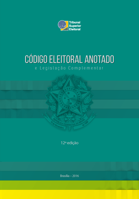 Código Eleitoral anotado e legislação complementar - 12ª edição