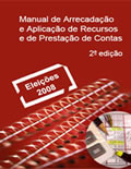 Manual de arrecadação e aplicação de recursos e de prestação de contas: Eleições 2008