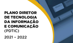 Plano Diretor de Tecnologia da Informação e Comunicação 2021-2022