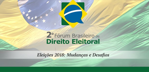 2º Fórum Brasileiro de Direito Eleitoral em 19.04.2018 2º Fórum Brasileiro de Direito Eleitoral