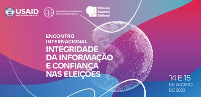 Encontro internacional - Integridade da informação e confiança nas eleições - 10.08.2023