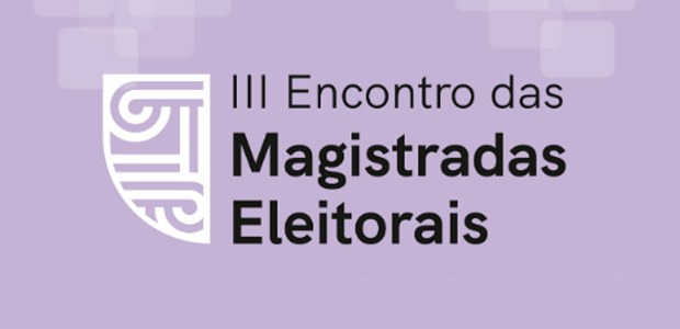 III Encontro Nacional de Magistradas Integrantes de Cortes Eleitorais 24.03.2023 III Encontro Nacional de Magistradas Integrantes de Cortes Eleitorais
