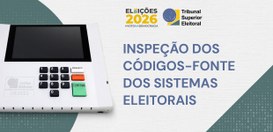 Inspeção dos códigos-fonte dos sistema eleitorais - 14.04.2026