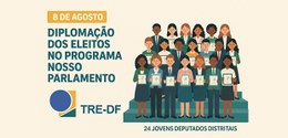JE pelo Brasil TRE-DF diploma eleitos no programa Nosso Parlamento - 06.08.2025