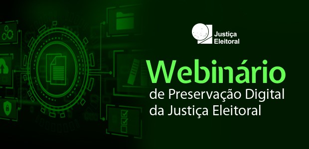 Preservação Digital da Justiça Eleitoral é tema de webinário em maio - 22.04.2024