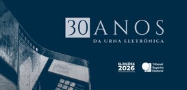Série 30 anos da Urna Eletrônica - 07.05.2026