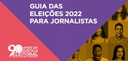 Guia das eleições 2022 para jornalistas. Capa contendo a logo dos 90 anos da justiça eleitoral. ...