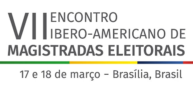 VII Encontro Ibero-Americano de Magistradas Eleitorais