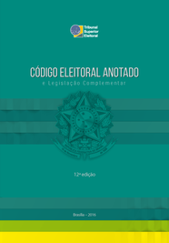 Código Eleitoral anotado e legislação complementar – 12ª edição