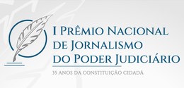 Edital do I Prêmio Nacional de Jornalismo do Poder Judiciário – 35 anos da Constituição Cidadã -...