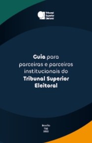 Guia para parceiras e parceiros institucionais do Tribunal Superior Eleitoral