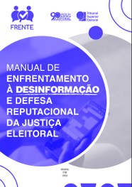 Manual de Enfrentamento à Desinformação em Defesa Reputacional da Justiça Eleitoral