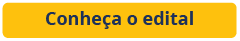 botão amarelo com o texto: conheça o edital