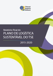 O Relatório Final do Plano de Logística Sustentável do TSE 2015-2020 acompanha a aplicação das p...