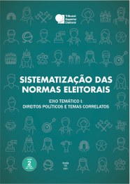 Sistematização das normas eleitorais 2: eixo temático 1: direitos políticos e temas correlatos (...