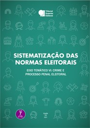 Sistematização das normas eleitorais 2: eixo temático VI: crime e processo penal eleitoral (volu...