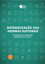 Sistematização das normas eleitorais 2: metodologia e registros históricos do GT-SNE 2 (volume 1)