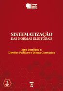 Sistematização das Normas Eleitorais – Eixo Temático I: Direitos Políticos e Temas Correlatos