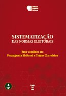 Sistematização das Normas Eleitorais – Eixo Temático III: Propaganda Eleitoral e Temas Correlatos