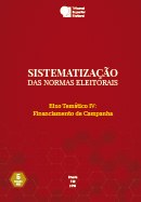 Sistematização das Normas Eleitorais – Eixo Temático IV: Financiamento de Campanha