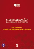 Sistematização das Normas Eleitorais – Eixo Temático V: Contencioso Eleitoral e Temas Correlatos