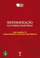 Sistematização das Normas Eleitorais – Eixo Temático VI: Crimes Eleitorais e Processo Penal Elei...