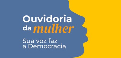 Banner com a logo da ouvidoria da mulher com os dizeres  "ouvidoria da mulher - sua voz faz a de...