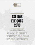 TSE nas Eleições 2018: um registro da atuação do Gabinete Estratégico pelo olhar de seus integra...